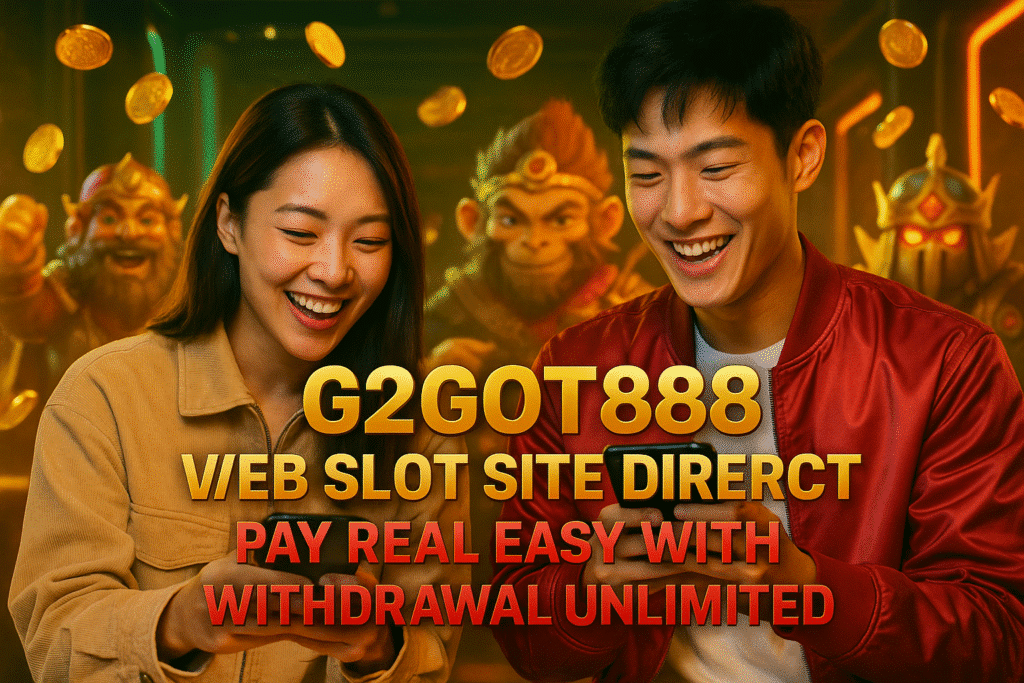 G2GOT888 เว็บสล็อตตรง จ่ายจริง ถอนง่ายไม่จำกัด